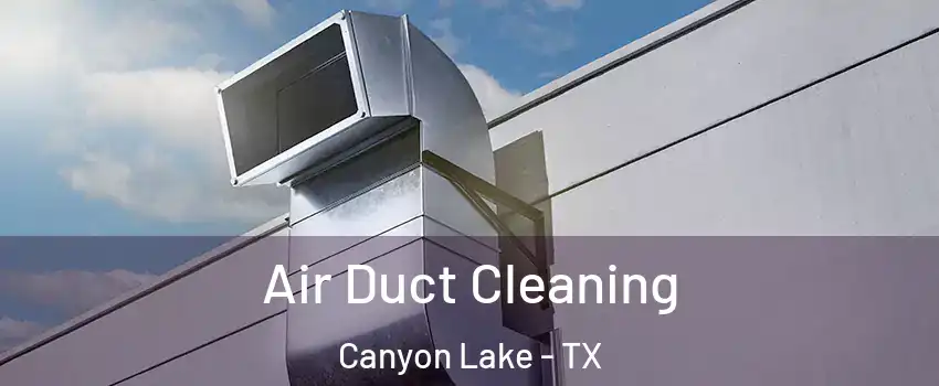  Air Duct Cleaning Canyon Lake - TX