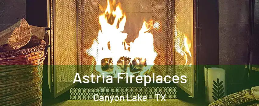  Astria Fireplaces Canyon Lake - TX