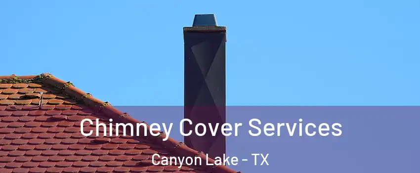  Chimney Cover Services Canyon Lake - TX
