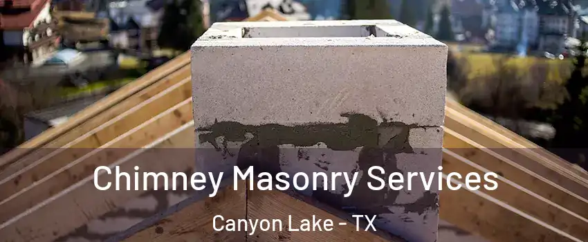  Chimney Masonry Services Canyon Lake - TX