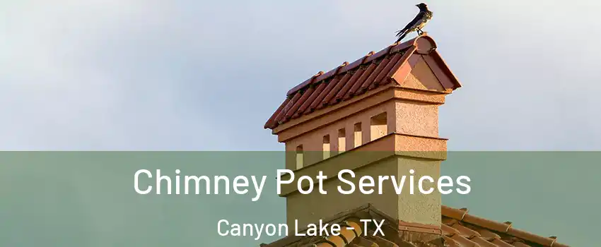  Chimney Pot Services Canyon Lake - TX