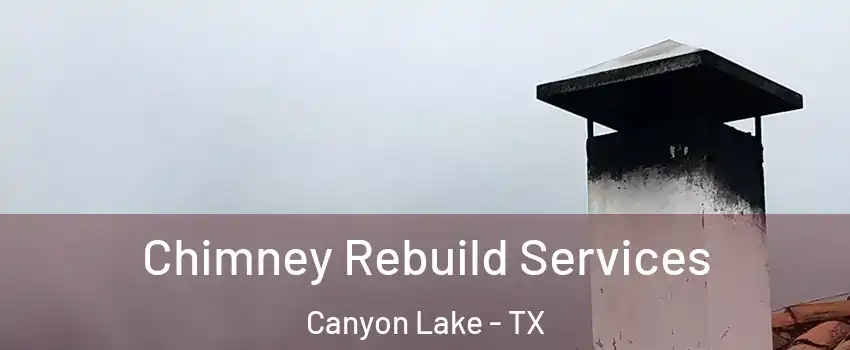  Chimney Rebuild Services Canyon Lake - TX