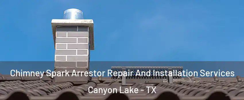  Chimney Spark Arrestor Repair And Installation Services Canyon Lake - TX