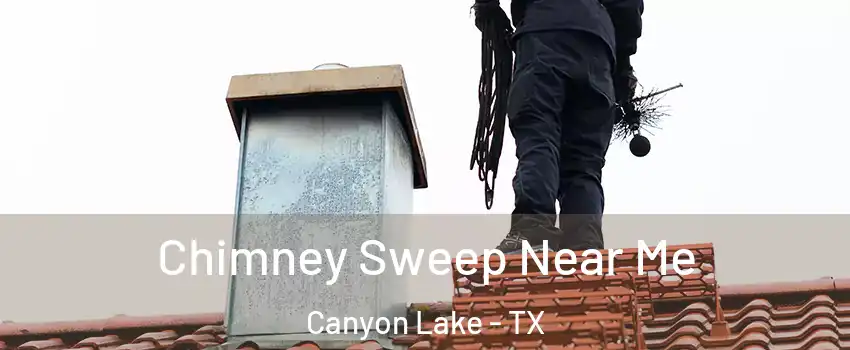  Chimney Sweep Near Me Canyon Lake - TX
