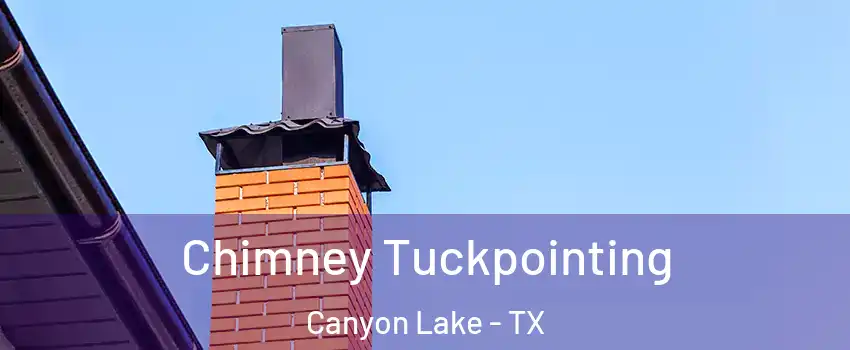  Chimney Tuckpointing Canyon Lake - TX