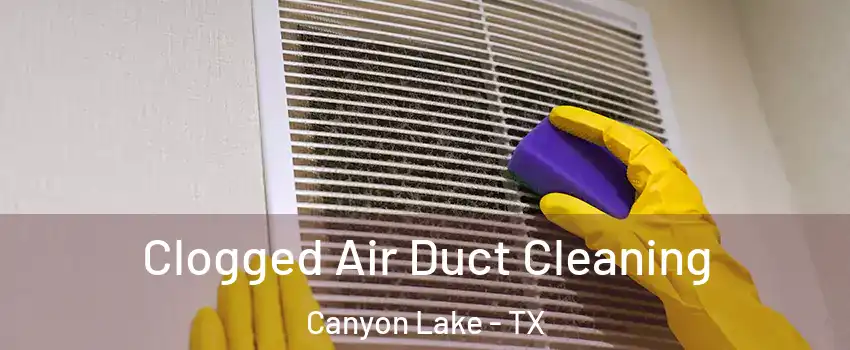  Clogged Air Duct Cleaning Canyon Lake - TX