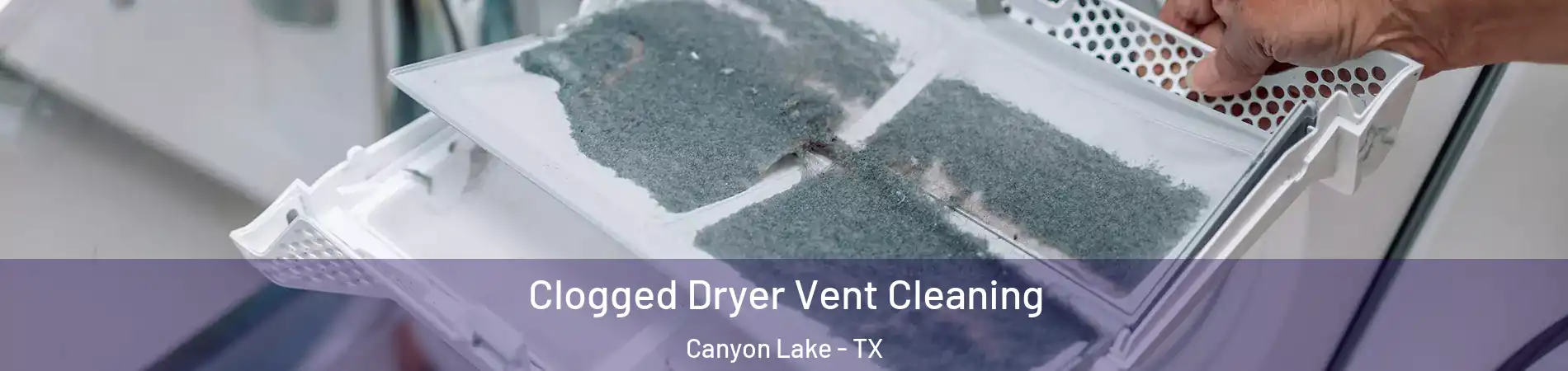  Clogged Dryer Vent Cleaning Canyon Lake - TX