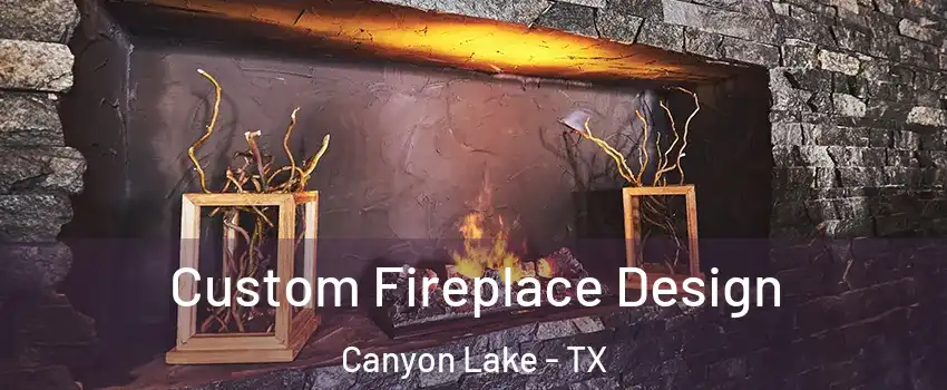  Custom Fireplace Design Canyon Lake - TX