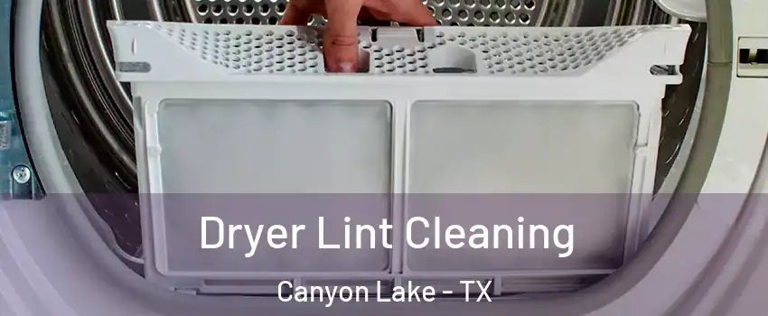  Dryer Lint Cleaning Canyon Lake - TX