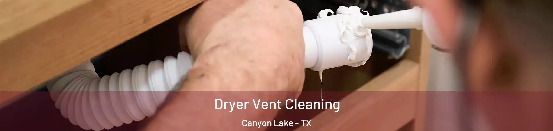  Dryer Vent Cleaning Canyon Lake - TX