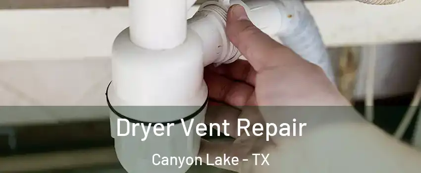  Dryer Vent Repair Canyon Lake - TX