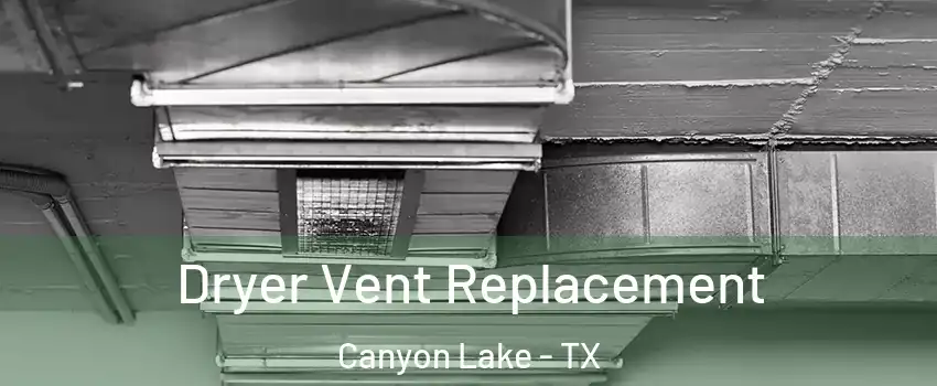  Dryer Vent Replacement Canyon Lake - TX