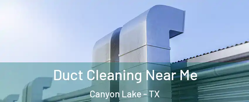  Duct Cleaning Near Me Canyon Lake - TX