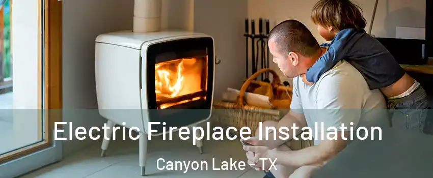  Electric Fireplace Installation Canyon Lake - TX