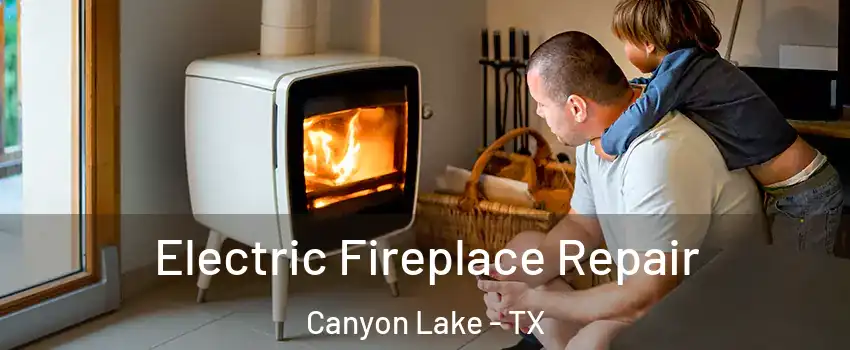  Electric Fireplace Repair Canyon Lake - TX