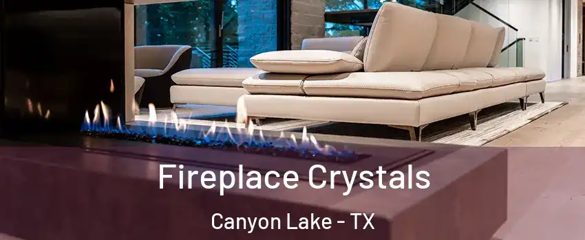  Fireplace Crystals Canyon Lake - TX