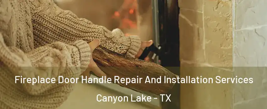  Fireplace Door Handle Repair And Installation Services Canyon Lake - TX