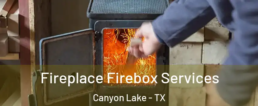  Fireplace Firebox Services Canyon Lake - TX