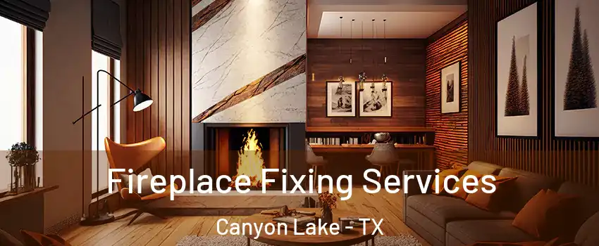  Fireplace Fixing Services Canyon Lake - TX