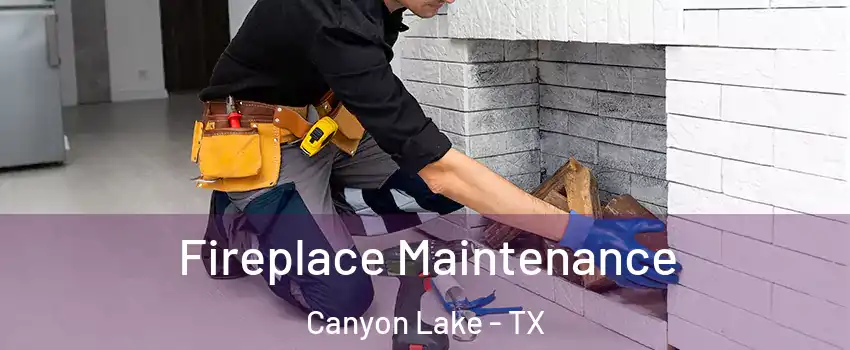  Fireplace Maintenance Canyon Lake - TX