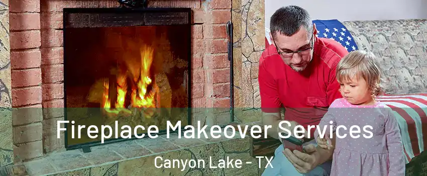  Fireplace Makeover Services Canyon Lake - TX