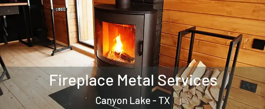  Fireplace Metal Services Canyon Lake - TX