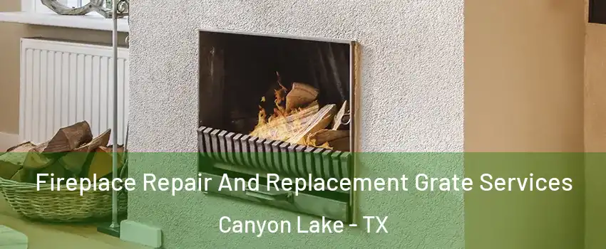  Fireplace Repair And Replacement Grate Services Canyon Lake - TX