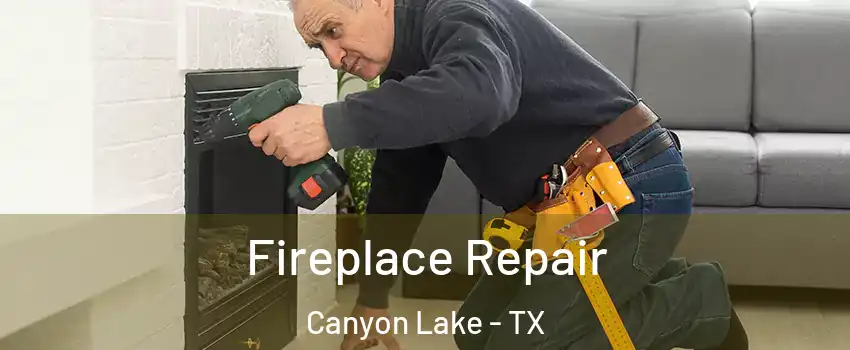  Fireplace Repair Canyon Lake - TX