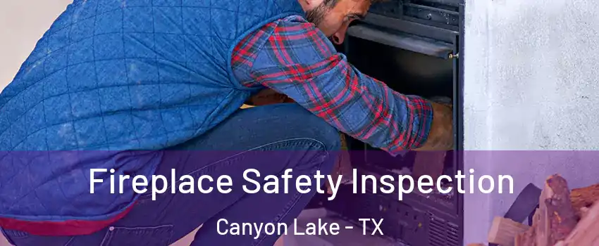  Fireplace Safety Inspection Canyon Lake - TX