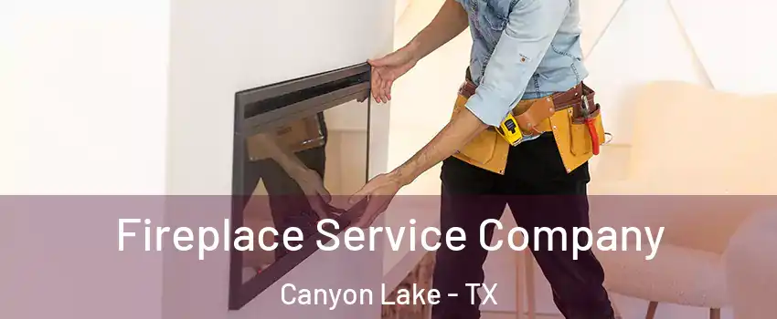  Fireplace Service Company Canyon Lake - TX