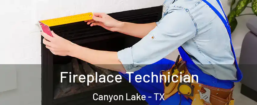  Fireplace Technician Canyon Lake - TX