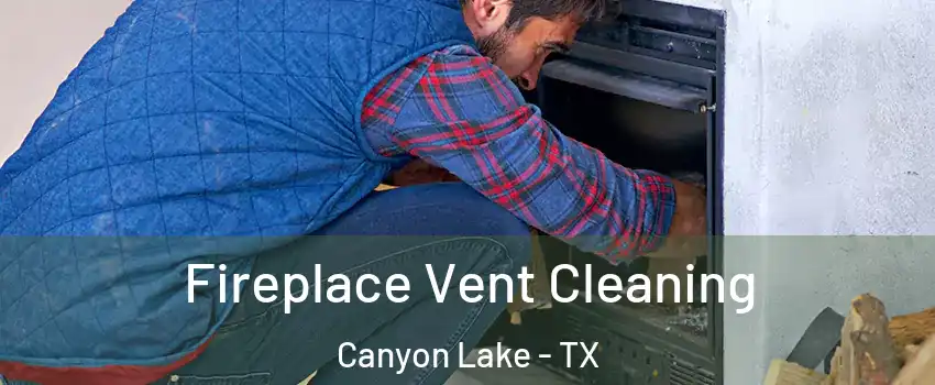  Fireplace Vent Cleaning Canyon Lake - TX