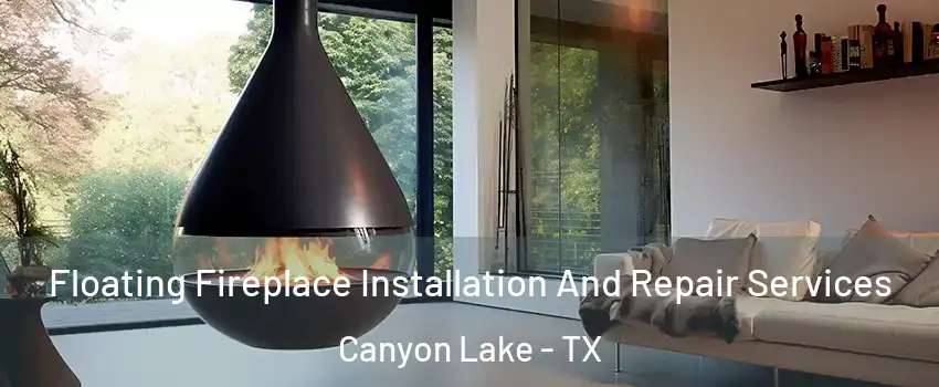  Floating Fireplace Installation And Repair Services Canyon Lake - TX