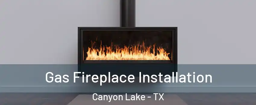  Gas Fireplace Installation Canyon Lake - TX
