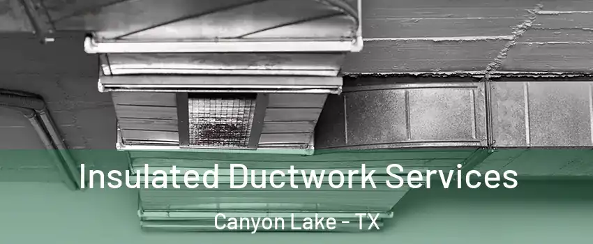  Insulated Ductwork Services Canyon Lake - TX