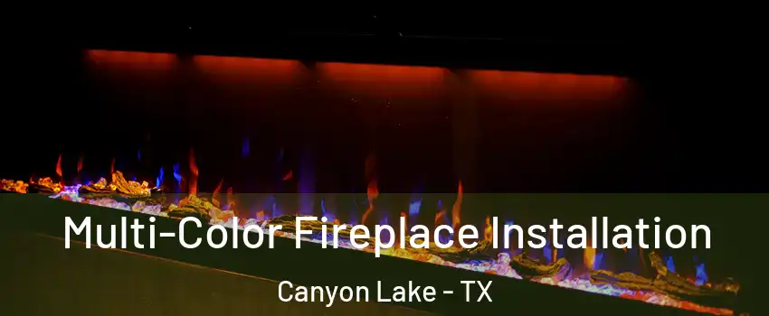  Multi-Color Fireplace Installation Canyon Lake - TX