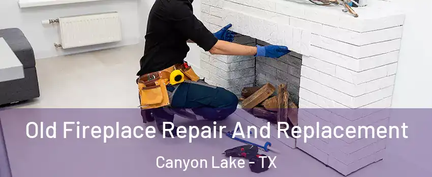  Old Fireplace Repair And Replacement Canyon Lake - TX