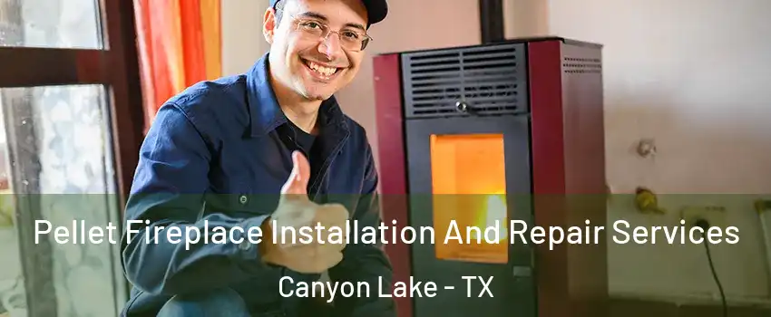  Pellet Fireplace Installation And Repair Services Canyon Lake - TX