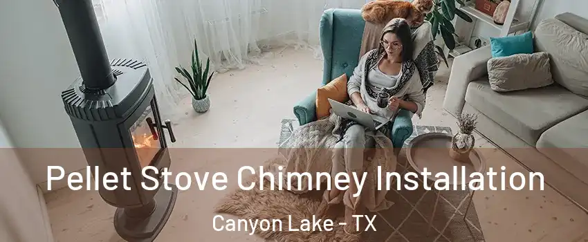  Pellet Stove Chimney Installation Canyon Lake - TX