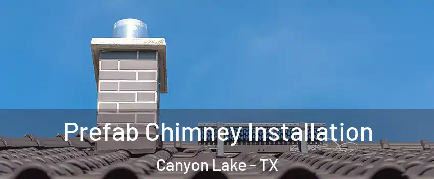  Prefab Chimney Installation Canyon Lake - TX