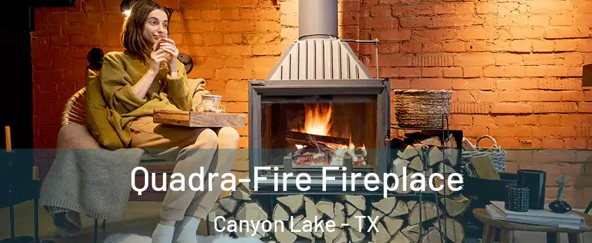 Quadra-Fire Fireplace Canyon Lake - TX
