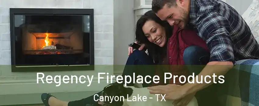  Regency Fireplace Products Canyon Lake - TX