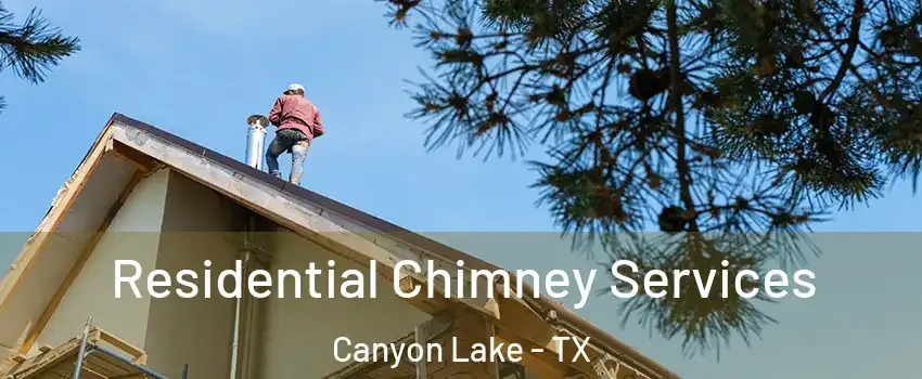  Residential Chimney Services Canyon Lake - TX