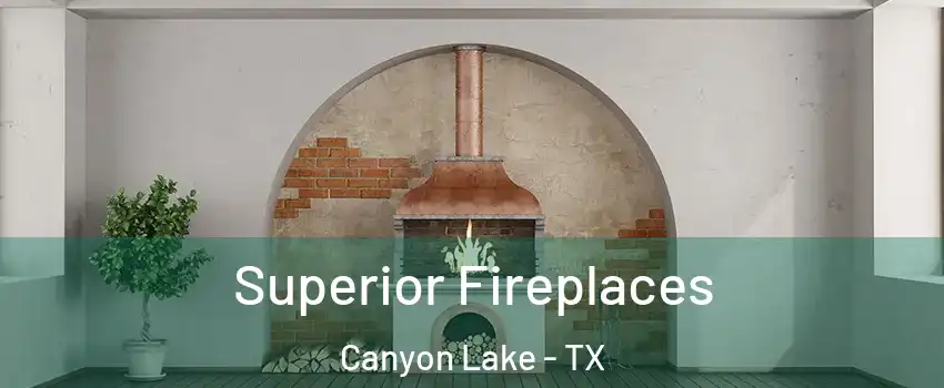  Superior Fireplaces Canyon Lake - TX