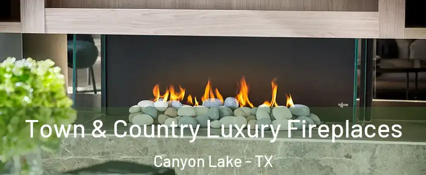  Town & Country Luxury Fireplaces Canyon Lake - TX