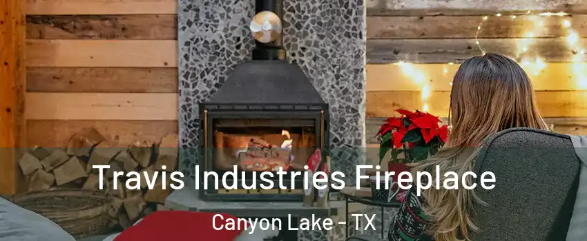  Travis Industries Fireplace Canyon Lake - TX
