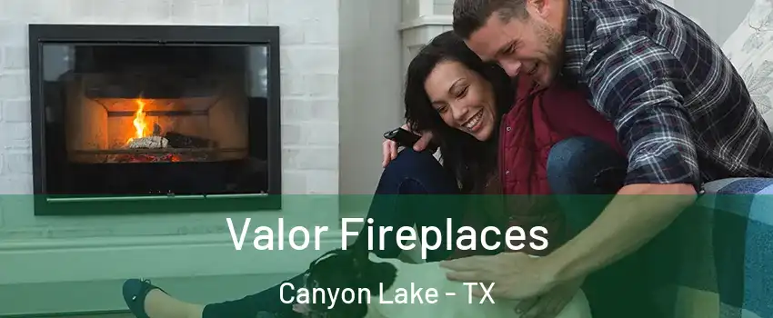  Valor Fireplaces Canyon Lake - TX