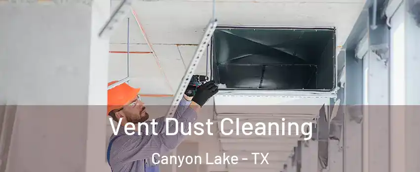  Vent Dust Cleaning Canyon Lake - TX