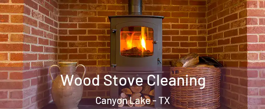  Wood Stove Cleaning Canyon Lake - TX