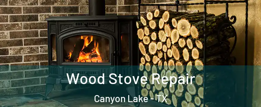  Wood Stove Repair Canyon Lake - TX